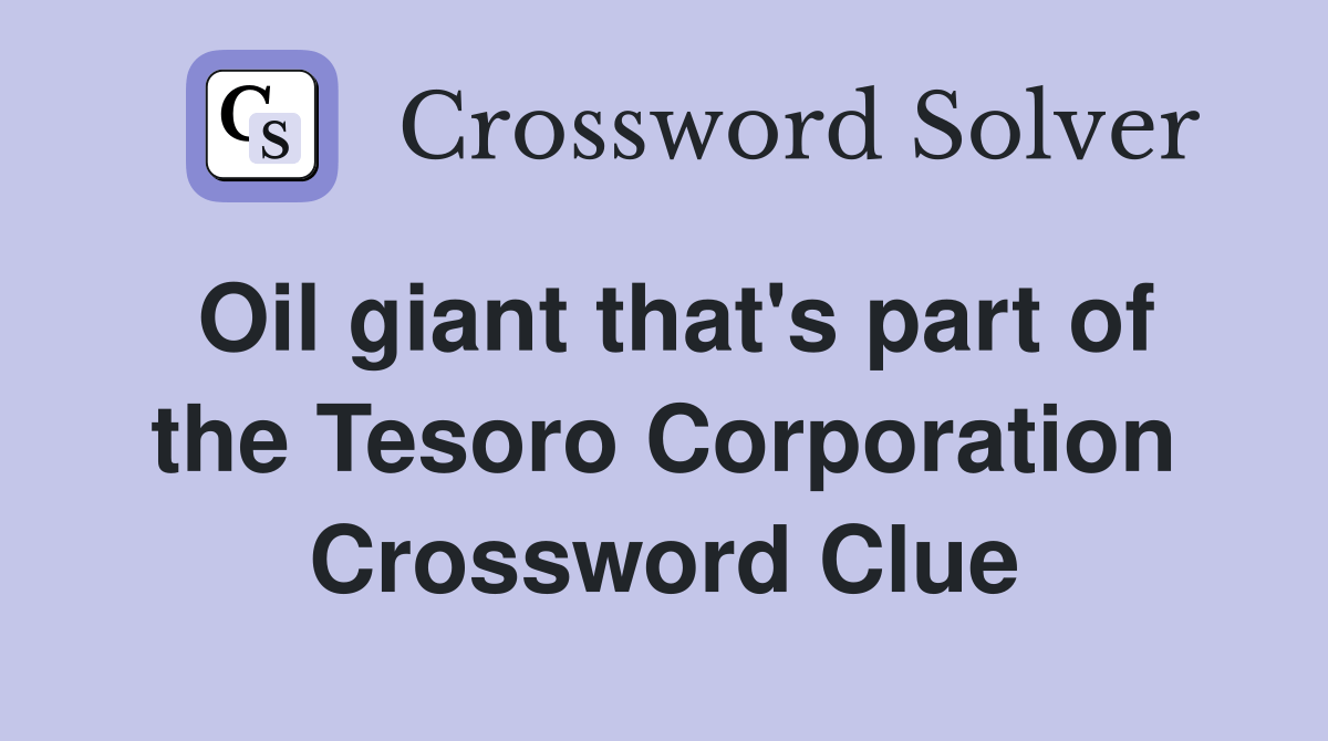 Oil giant that's part of the Tesoro Corporation Crossword Clue